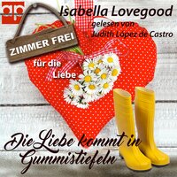 Die Liebe kommt in Gummistiefeln: Sinnlicher Wohlfühlroman - Isabella Lovegood