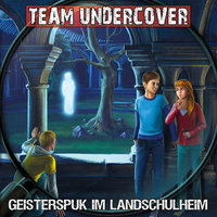 Team Undercover, Folge 12: Geisterspuk im Landschulheim - Tatjana Auster, Christoph Piasecki
