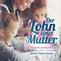 Der Lohn einer Mutter: Ein Monats-Andachtsbuch - Elizabeth Walker Strachan