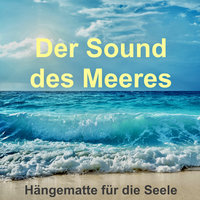 Der Sound des Meeres: Hängematte für die Seele: Meeresrauschen zur Entspannung, als Einschlafhilfe oder einfach nur zum Träumen - Yella A. Deeken