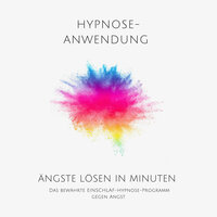 Ängste lösen in Minuten - Hypnose-Anwendung: Das bewährte Einschlaf-Hypnose-Programm gegen Angst - Patrick Lynen