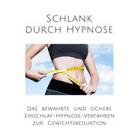 Schlank durch Hypnose: Das bewährte Einschlaf-Hypnose-Programm zur Gewichtsreduktion - Patrick Lynen