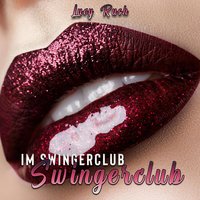Im Swingerclub: Swingerclub - Lucy Rush