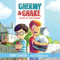 Shermy and Shake, The Not-so-Nice Neighbor - Kirby Larson