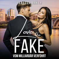 Love the Fake: Vom Milliardär verführt