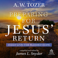Preparing for Jesus' Return: Daily Live the Blessed Hope - A.W. Tozer