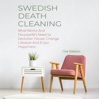 SWEDISH DEATH CLEANING: What Moms And Housewife’s Need to Declutter House, Change Lifestyle And Enjoy Happiness - Cloe Hampton