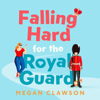 Falling Hard for the Royal Guard - Megan Clawson