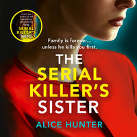 The Serial Killer’s Sister - Alice Hunter