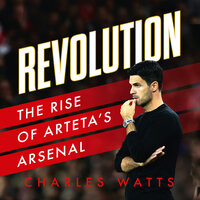 Revolution: The Rise of Arteta’s Arsenal - Charles Watts