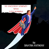 My Success Journey with Tony Robbins - Sinatra Anthony
