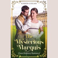 The Mysterious Marquis: A Clean Historical Romance - Karen Cogan