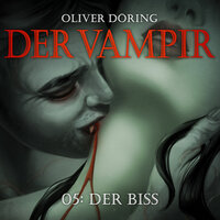 Der Vampir, Teil 5: Der Biss - Oliver Döring
