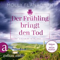 Der Frühling bringt den Tod - Ein Krimi in Irland - Fiona O'Connor ermittelt, Band 3 (Ungekürzt) - Molly Flanaghan