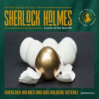 Sherlock Holmes und das goldene Osterei - Eine neue Sherlock Holmes Kriminalgeschichte (Ungekürzt) - Klaus-Peter Walter, Sir Arthur Conan Doyle