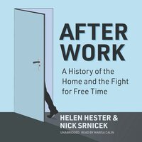 After Work: A History of the Home and the Fight for Free Time - Nick Srnicek, Helen Hester