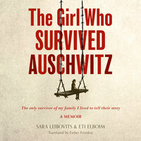 The Girl Who Survived Auschwitz - Eti Elboim, Sara Leibovits