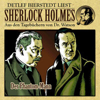 Der Phantom-Mann - Sherlock Holmes - Aus den Tagebüchern von Dr. Watson - Erec von Astolat