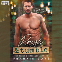 Rough and Tumble: Coming Home to the Mountain, Book One - Frankie Love