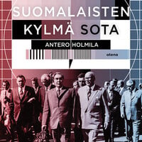 Suomalaisten kylmä sota - Antero Holmila