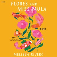 Flores and Miss Paula: A Novel - Melissa Rivero