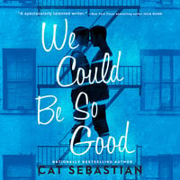 We Could Be So Good: A Novel - Cat Sebastian