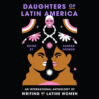 Daughters of Latin America: An International Anthology of Writing by Latine Women - Sandra Guzman