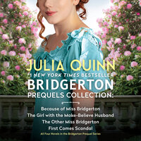 Bridgerton Prequels Collection: Because of Miss Bridgerton, The Girl with the Make-Believe Husband, The Other Miss Bridgerton, First Comes Scandal - Julia Quinn