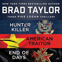 Brad Taylor's Pike Logan Collection: A Collection of Hunter Killer, American Traitor, and End of Days - Brad Taylor
