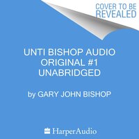 Unti Bishop Audio Original #1 - Gary John Bishop
