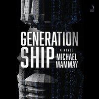 Generation Ship: A Novel - Michael Mammay