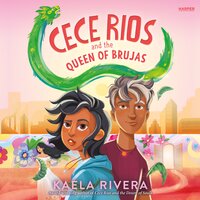 Cece Rios and the Queen of Brujas - Kaela Rivera