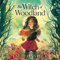 The Witch of Woodland - Laurel Snyder