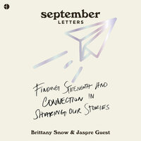 September Letters: Finding Strength and Connection in Sharing Our Stories - Brittany Snow, Jaspre Guest