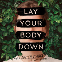 Lay Your Body Down: A Novel of Suspense - Amy Suiter Clarke
