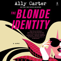 The Blonde Identity: A Novel - Ally Carter