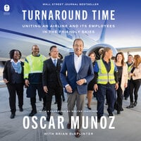 Turnaround Time: Uniting an Airline and Its Employees in the Friendly Skies - Oscar Munoz
