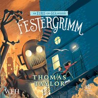 Festergrimm: The Legends of Eerie-on-Sea, Book 4 - Thomas Taylor