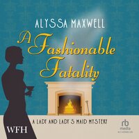A Fashionable Fatality: Lady and Lady's Maid, Book 8 - Alyssa Maxwell
