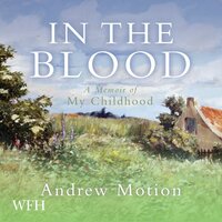 In the Blood: A Memoir of my Childhood - Andrew Motion