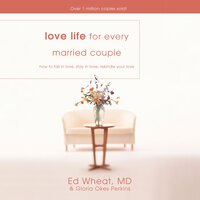 Love Life for Every Married Couple: How to Fall in Love, Stay in Love, Rekindle Your Love - Gloria Okes Perkins, Ed Wheat