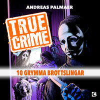 True Crime 1: 10 grymma brottslingar - Andreas Palmaer