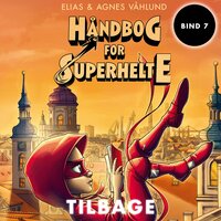 Håndbog for superhelte 7: Tilbage - Elias & Agnes Våhlund, Agnes Våhlund, Elias Våhlund