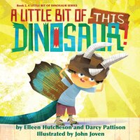 A Little Bit of This Dinosaur - Darcy Pattison, Elleen Hutcheson, John Joven