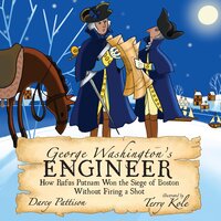 George Washington's Engineer: How Rufus Putnam Won the Siege of Boston without Firing a Shot - Darcy Pattison, Terry Kole