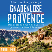 Gnadenlose Provence - Der achte Fall für Albin Leclerc 8 (ungekürzt) - Pierre Lagrange