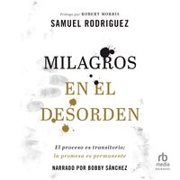 Milagros en el desorden (Your Mess, God's Miracle) - Samuel Rodriguez