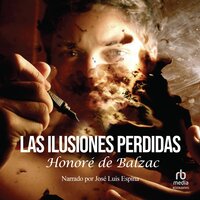 Las ilusiones perdidas (Lost Illusions): (Original French: Illusions perdues) - Honoré de Balzac