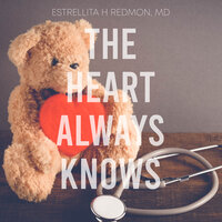 The Heart Always Knows - Dr. Estrellita Redmon MD MBA FACP