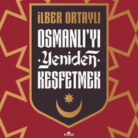 Osmanlı'yı Yeniden Keşfetmek - İlber Ortaylı